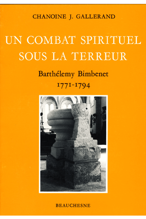 UN COMBAT SPIRITUEL SOUS LA TERREUR BARTHÉLÉMY BIMBENET 1771-1794