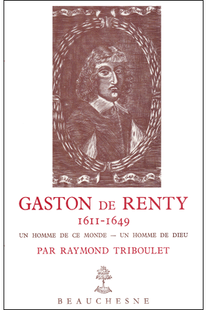 GASTON DE RENTY 1611-1649 UN HOMME DE CE MONDE - UN HOMME DE DIEU