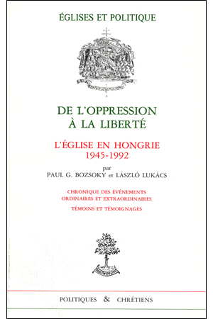 01. DE L\'OPRESSION À LA LIBERTÉ. L\'ÉGLISE EN HONGRIE 1945-1992