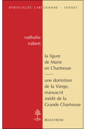 LA FIGURE DE MARIE EN CHARTREUSE suivi de Une dormition de la Vierge, manuscrit inédit de la Grande Chartreuse