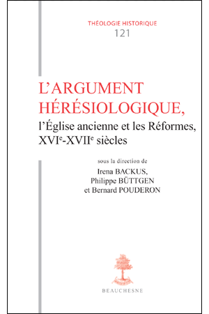 TH n°121 L'ARGUMENT HÉRÉSIOLOGIQUE, l'Église ancienne et les réformes XVIè-XVIIè siècles