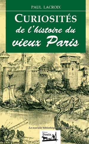 Curiosités de l\'histoire du vieux Paris