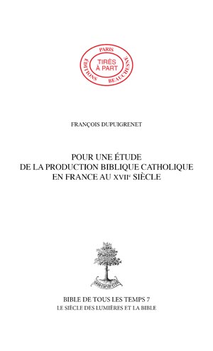 04. POUR UNE ÉTUDE DE LA PRODUCTION BIBLIQUE CATHOLIQUE EN FRANCE AU XVIIe SIÈCLE