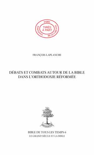 08. DÉBATS ET COMBATS AUTOUR DE LA BIBLE DANS L\'ORTHODOXIE RÉFORMÉE