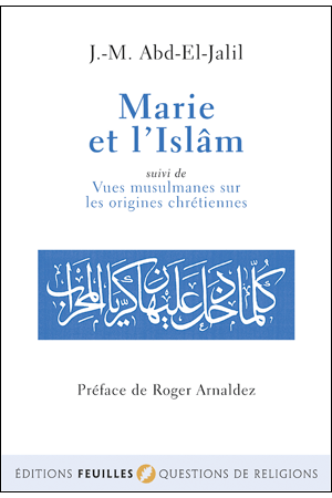 MARIE ET L'ISLÂM suivi de Vues musulmanes sur les origines chrétiennes