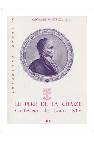 LE PERE DE LA CHAIZE. Confesseur de Louis XIV. 2 volumes