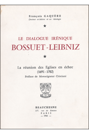 LE DIALOGUE IRENIQUE BOSSUET-LEIBNIZ ; La réunion des églises en échec (1691-1702)