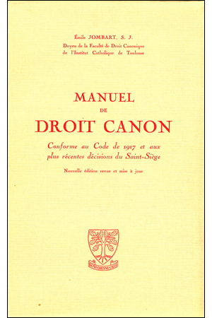 MANUEL DE DROIT CANON.  CONFORME AU CODE DE 1917 ET AUX PLUS RÉCENTES DÉCISIONS DU SAINT-SIÈGE