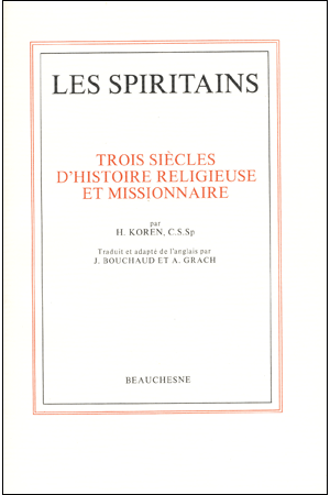 LES SPIRITAINS TROIS SIECLES D'HISTOIRE RELIGIEUSE ET MISSIONNAIRE. HISTOIRE DE LA CONGREGATION DU SAINT-ESPRIT
