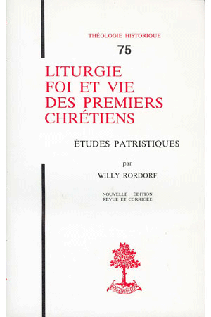 Th N 075 Liturgie Foi Et Vie Des Premiers Chretiens Editions Beauchesne