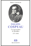 BB n°15 PHILIPPE COSPEAU. Un ami-ennemi de Richelieu 1571-1646
