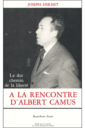 A LA RENCONTRE D'ALBERT CAMUS Le dur chemin de la liberté