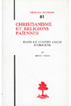 TH n°081 CHRISTIANISME ET RELIGIONS PAÏENNES. DANS LE CONTRE-CELSE D'ORIGÈNE