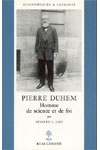 PIERRE DUHEM - HOMME DE SCIENCE ET DE FOI