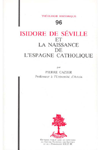 TH n°096 ISIDORE DE SÉVILLE ET LA NAISSANCE DE L\'ESPAGNE CATHOLIQUE
