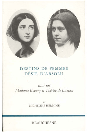 DESTINS DE FEMMES, DÉSIR D'ABSOLU. Essai sur Madame Bovary et Thérèse de Lisieux