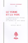 TH n°106 LE VERBE ET LA VOIX. LA MANIFESTATION VOCALE DANS LE CULTE EN FRANCE AU 17ÈME SIÈCLE