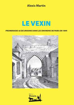 Le Vexin - Promenades & excursions dans les environs de Paris 1894