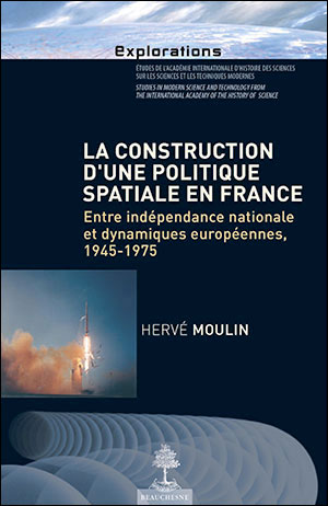 LA CONSTRUCTION D’UNE POLITIQUE SPATIALE EN FRANCE ENTRE INDÉPENDANCE NATIONALE ET DYNAMIQUES EUROPÉENNES, 1945-1975