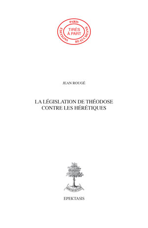 59. LA LÉGISLATION DE THÉODOSE CONTRE LES HÉRÉTIQUES. TRADUCTION DE C. TH. XVI, 5, 6-24.