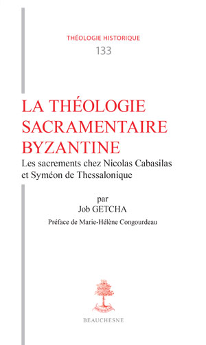 TH n°133 LA THÉOLOGIE SACRAMENTAIRE BYZANTINE Les sacrements chez Nicolas Cabasilas et Syméon de Thessalonique