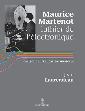 MAURICE MARTENOT, LUTHIER DE L’ÉLECTRONIQUE